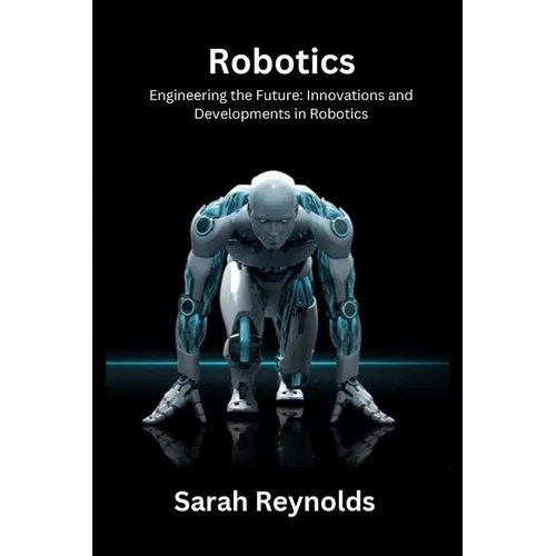 Robotics: Engineering the Future: Innovations and Developmentsin Robotics - Paperback