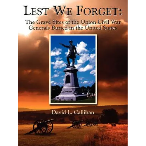 Lest We Forget: The Grave Sites of the Union Civil War Generals Buried in the United States