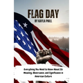 Flag Day: Everything You Need to Know About Its Meaning, Observance, and Significance in American Culture