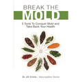 Break the Mold: 5 Tools to Conquer Mold and Take Back Your Health - Paperback