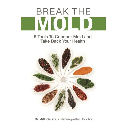 Break the Mold: 5 Tools to Conquer Mold and Take Back Your Health - Paperback