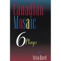 Canadian Mosaic: 6 Plays - Paperback