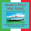 Marco Polo Was Here! a Kid's Guide to Venice, Italy