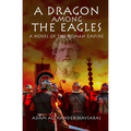 A Dragon among the Eagles: A Novel of the Roman Empire - Paperback