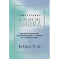 Practicando El Poder de Ahora / Practicing the Power of Now: Ensenanzas, Meditaciones Y Ejercicios Escenciales Extraidos de El Poder del Ahora / Essen - Paperback