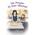 No Prayer Is Ever Wasted - Paperback