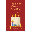 The Blank Canvas: Starting Fresh - Paperback