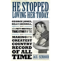 He Stopped Loving Her Today: George Jones, Billy Sherrill, and the Pretty-Much Totally True Story of the Making of the Greatest Country Record of a - Paperback
