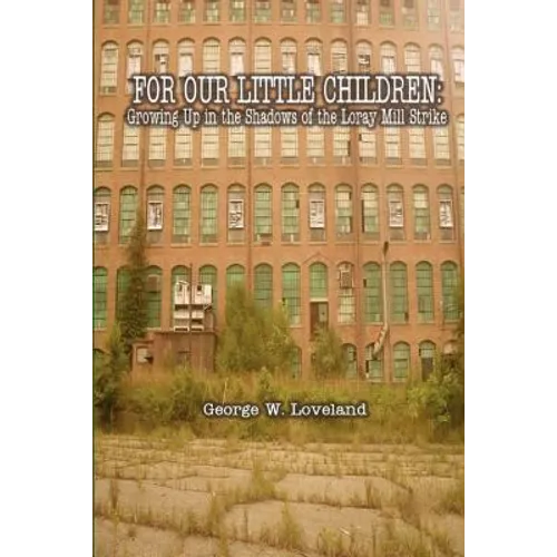 For Our Little Children: Growing Up in the Shadows of the Loray Mill Strike