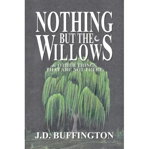 Nothing But The Willows & Other Things That Are Not There - Paperback