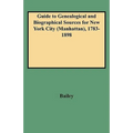 Guide to Genealogical and Biographical Sources for New York City (Manhattan), 1783-1898
