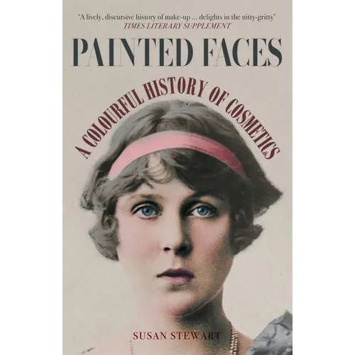 Painted Faces: A Colourful History of Cosmetics - Paperback