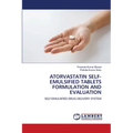 Atorvastatin Self-Emulsified Tablets Formulation and Evaluation - Paperback