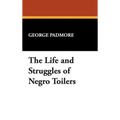 The Life and Struggles of Negro Toilers