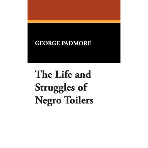 The Life and Struggles of Negro Toilers