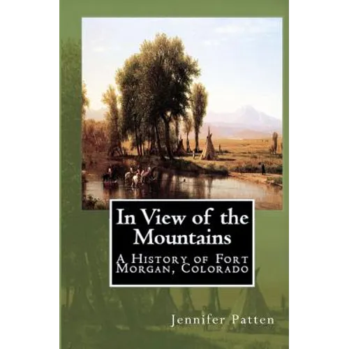 In View of the Mountains: A History of Fort Morgan, Colorado