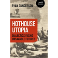 Hothouse Utopia: Dialectics Facing Unsavable Futures - Paperback