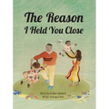 The Reason I Held You Close - Hardcover