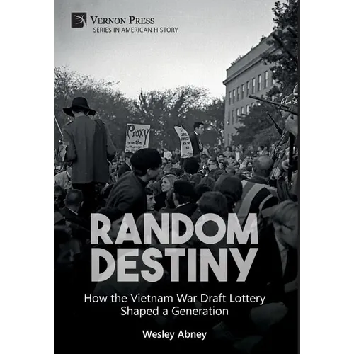 Random Destiny: How the Vietnam War Draft Lottery Shaped a Generation
