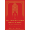 Reclaiming Childbirth as a Rite of Passage: Weaving ancient wisdom with modern knowledge - Paperback
