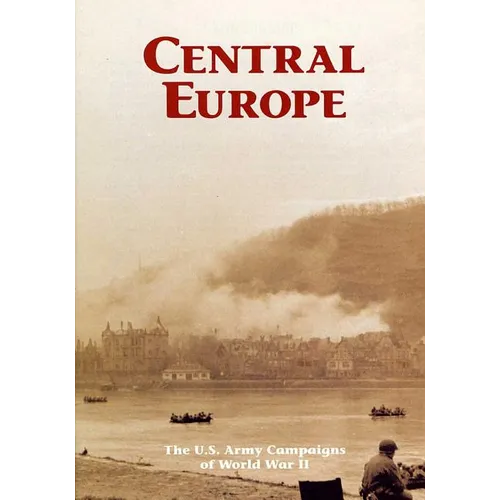 The U.S. Army Campaigns of World War II: Central Europe - Paperback