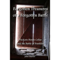 Forgotten Treasures of a Forgotten Battle: The Lotz House Cellar and the Battle of Franklin