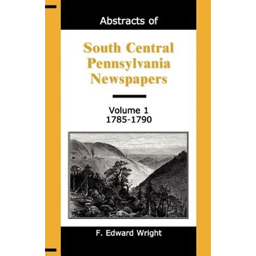 Abstracts of South Central Pennsylvania Newspapers, Volume 1, 1785-1790