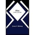 Elias; An Epic of the Ages - Paperback