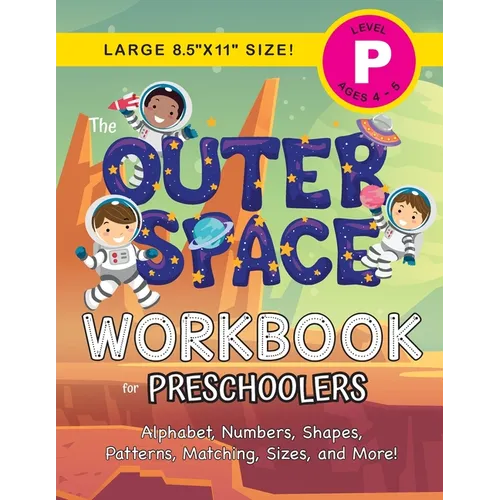 The Outer Space Workbook for Preschoolers: (Ages 4-5) Alphabet, Numbers, Shapes, Patterns, Matching, Sizes, and More! (Large 8.5"x11" Size) - Paperback