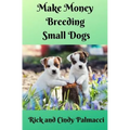 Make Money Breeding Small Dogs - Paperback