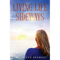 Living Life Sideways: True Story of Heart-Pounding Adventure & Heart-Wrenching Survival - Paperback