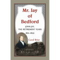 Mr. Jay of Bedford: John Jay, the Retirement Years, 1801-1829