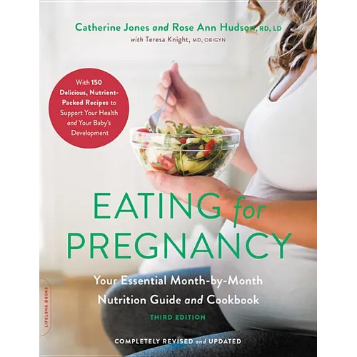 Eating for Pregnancy: Your Essential Month-By-Month Nutrition Guide and Cookbook - Paperback