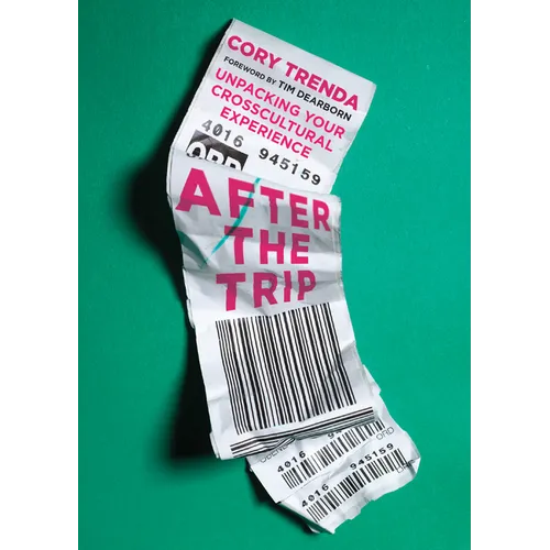 After the Trip: Unpacking Your Crosscultural Experience - Paperback