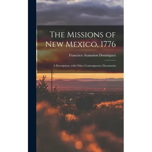 The Missions of New Mexico, 1776; a Description, With Other Contemporary Documents