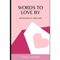 Words To Love By: affirmations & reflections - Paperback