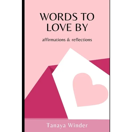 Words To Love By: affirmations & reflections - Paperback