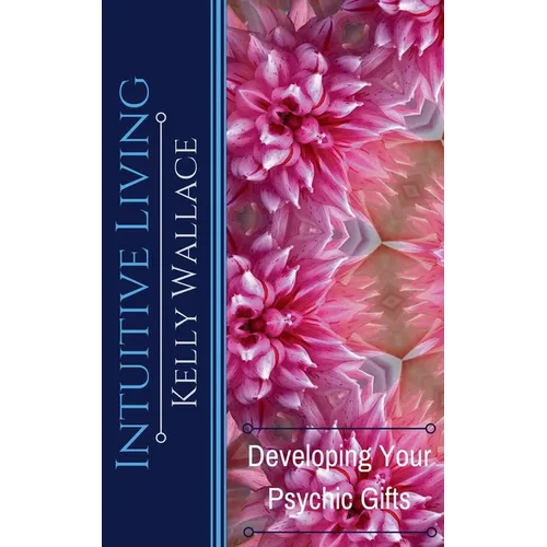 Intuitive Living - Developing Your Psychic Gifts - Paperback