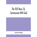 The Still Hour, Or, Communion With God