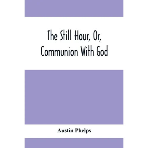 The Still Hour, Or, Communion With God