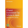 A Forest Environment Tax Scheme in Japan: Toward Water Source Cultivation - Hardcover