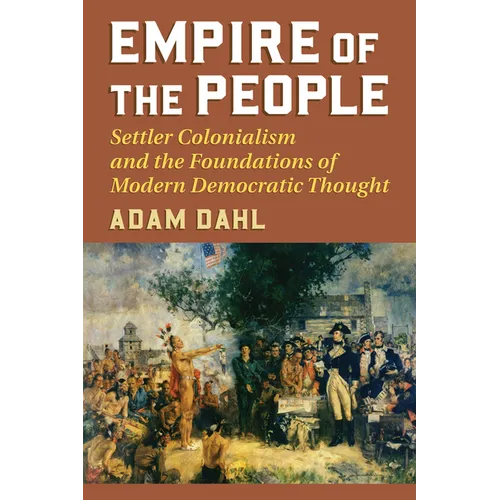 Empire of the People: Settler Colonialism and the Foundations of Modern Democratic Thought