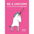 Be a Unicorn & Live Life on the Bright Side - Paperback