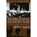 Mobilizing for Modern War: The Political Economy of American Warfare, 1865-1919