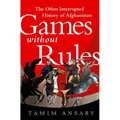 Games Without Rules: The Often Interrupted History of Afghanistan - Paperback
