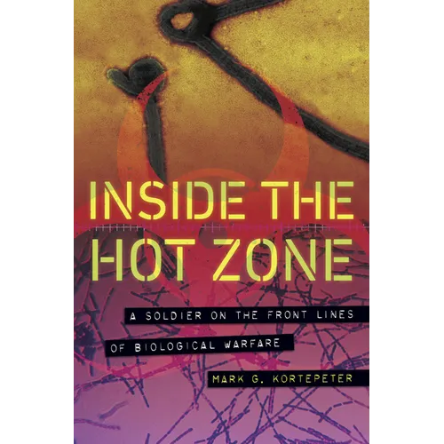 Inside the Hot Zone: A Soldier on the Front Lines of Biological Warfare