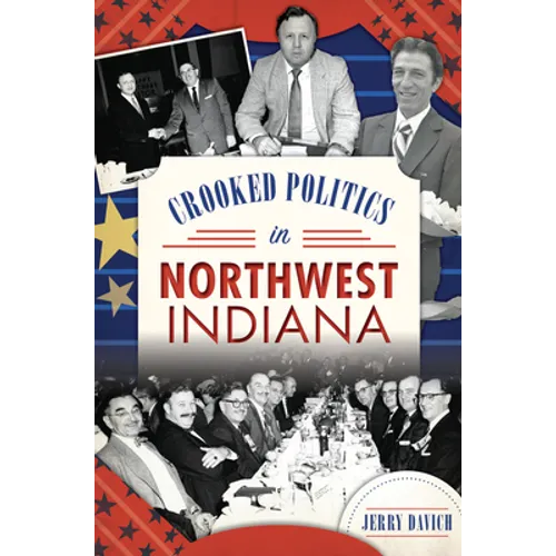 Crooked Politics in Northwest Indiana - Paperback