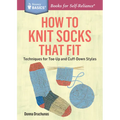 How to Knit Socks That Fit: Techniques for Toe-Up and Cuff-Down Styles. a Storey Basics(r) Title - Paperback