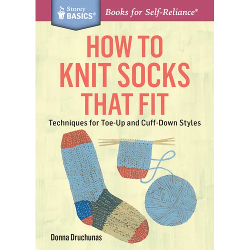 How to Knit Socks That Fit: Techniques for Toe-Up and Cuff-Down Styles. a Storey Basics(r) Title - Paperback