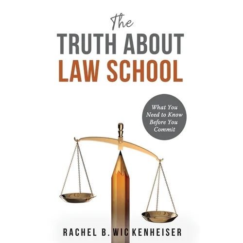 The Truth About Law School: What You Need to Know Before You Commit